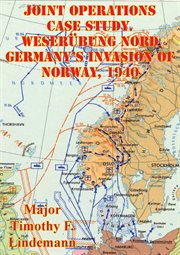 1940 joint operations case study. weserubung nord germany's invasion of norway cover image
