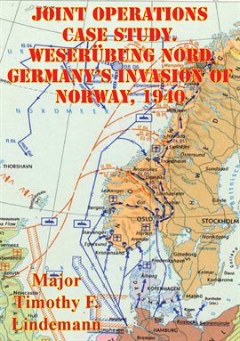 Cover image for 1940 Joint Operations Case Study. Weserübung Nord Germany's Invasion Of Norway