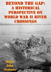 Beyond the gap: a historical perspective on world war ii river crossings cover image