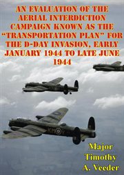 An evaluation of the aerial interdiction campaign known as the "transportation plan" for the d-day i cover image