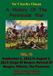 A history of the peninsular war, volume vi: september 1, 1812 to august 5, 1813 cover image
