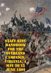 Staff ride handbook for the overland campaign, virginia, 4 may to 15 june 1864 cover image