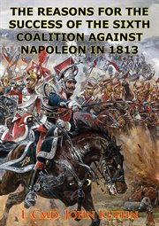 The reasons for the success of the sixth coalition against napoleon in 1813 cover image