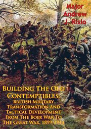 1899-1914 building the old contemptibles: british military transformation and tactical development f cover image