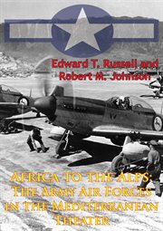 Africa to the alps: the army air forces in the mediterranean theater [illustrated edition] cover image