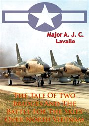 The tale of two bridges and the battle for the skies over north vietnam cover image