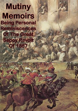Cover image for Mutiny Memoirs: Being Personal Reminiscences Of The Great Sepoy Revolt Of 1857
