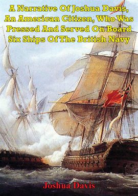 Cover image for An A Narrative Of Joshua Davis American Citizen, Who Was Pressed And Served On Board Six Ships Of Th