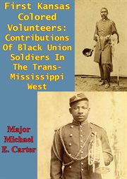 First kansas colored volunteers: contributions of black union soldiers in the trans-mississippi west cover image