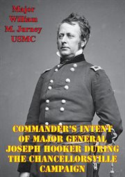 Commander's intent of major general joseph hooker during the chancellorsville campaign cover image