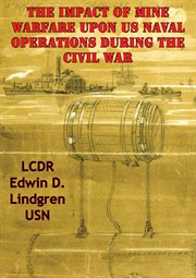 The impact of mine warfare upon us naval operations during the civil war cover image