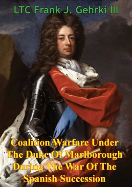 Cover image for Coalition Warfare Under The Duke Of Marlborough During The War Of The Spanish Succession