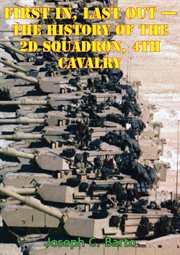 Last task force 2-4 cav - first in out - the history of the 2d squadron, 4th cavalry cover image