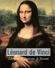 Léonard De Vinci - L'Artiste, le Penseur, le Savant cover image