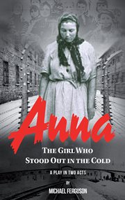 Anna, the girl who stood out in the cold : a play in two acts cover image
