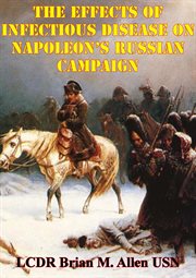 The effects of infectious disease on napoleon's russian campaign cover image