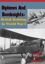 Biplanes and bombsights: british bombing in world war i cover image