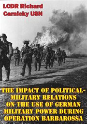 The impact of political-military relations on the use of german military power during operation barb cover image