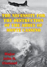 The necessity for the destruction of the abbey of monte cassino cover image