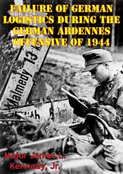 Failure of german logistics during the german ardennes offensive of 1944 cover image