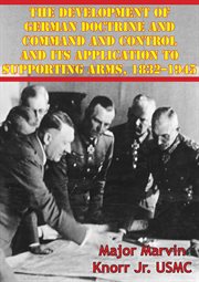 The development of german doctrine and command and control and its application to supporting arms, 1 cover image