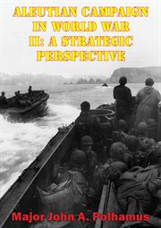 Aleutian campaign in world war ii: a strategic perspective cover image