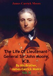 K.b. the life of lieutenant-general sir john moore by his brother, james carrick moore vol. ii cover image