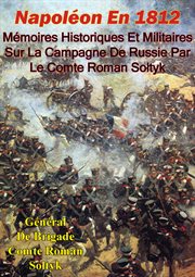 Napoleon en 1812. memoires historiques et militaires sur la campagne de russie par le comte roman so cover image