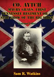 First co. aytch maury grays tennessee regiment or, a side show of the big show cover image