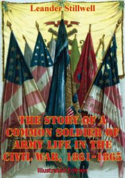 1861-1865 the story of a common soldier of army life in the civil war cover image