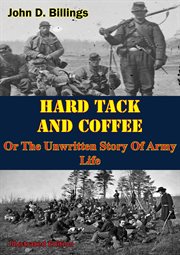 Hardtack & coffee or the unwritten story of army life cover image
