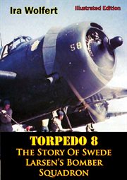 TORPEDO 8 ' The Story Of Swede Larsen's Bomber Squadron [Illustrated Edition] cover image