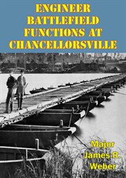 Engineer battlefield functions at chancellorsville cover image