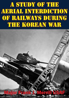 Cover image for A Study of the Aerial Interdiction of Railways During the Korean War