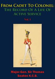 From cadet to colonel: the record of a life of active service vol. i cover image
