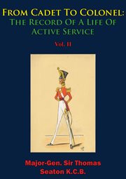 From cadet to colonel: the record of a life of active service vol. ii cover image