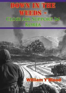 Cover image for Down In The Weeds - Close Air Support In Korea