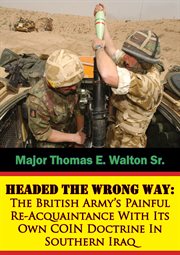 Headed the wrong way: the british army's painful re-acquaintance with its own coin doctrine in south cover image