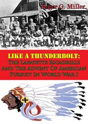 Like a thunderbolt: the lafayette escadrille and the advent of american pursuit in world war i cover image