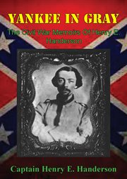 Yankee In Gray : The Civil War Memoirs Of Henry E cover image
