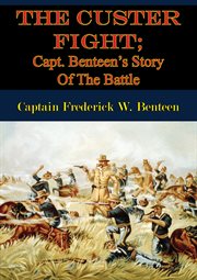 The custer fight; capt. benteen's story of the battle cover image