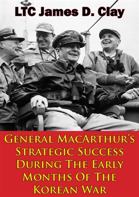 Cover image for General MacArthur's Strategic Success During The Early Months Of The Korean War