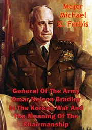 General of the army omar nelson bradley in the korean war and the meaning of the chairmanship cover image