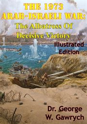 The 1973 arab-israeli war: the albatross of decisive victory cover image