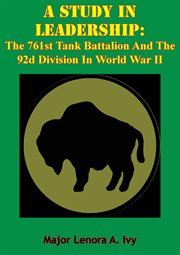 A study in leadership: the 761st tank battalion and the 92nd division in world war ii cover image