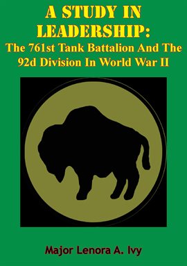 Cover image for A Study in Leadership: The 761st Tank Battalion and the 92nd Division in World War II