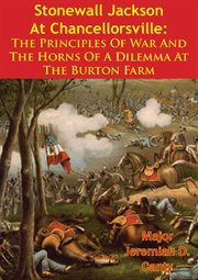 Stonewall jackson at chancellorsville: the principles of war and the horns of a dilemma at the burto cover image