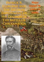 Patrick r. cleburne and the tactical employment of his division at the battle of chickamauga cover image