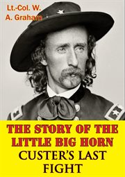 Story Of The Little Big Horn ' Custer's Last Fight cover image