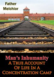Man's inhumanity - a true account of life in a concentration camp cover image